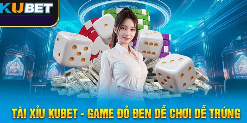 Đôi nét cơ bản nhất về Tài Xỉu Kubet