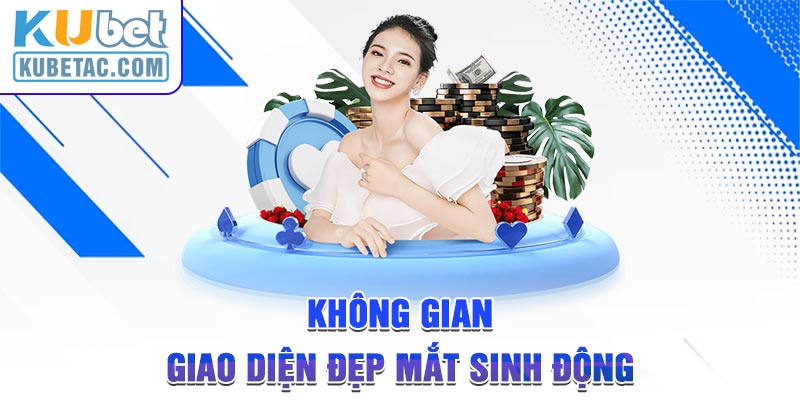 Không gian giao diện đẹp mắt sinh động