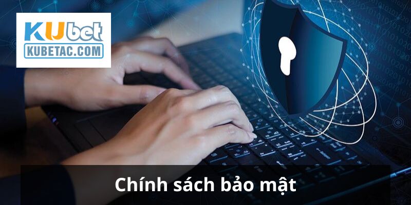 Chính sách bảo mật của hệ thống nhà cái Kubet