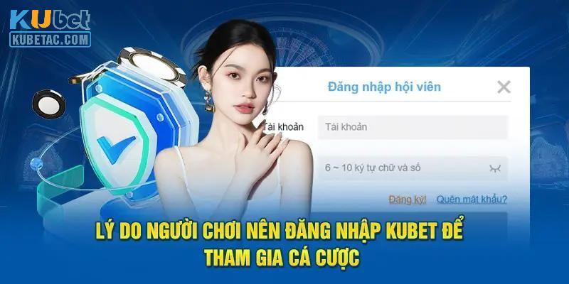 Lợi ích mà bạn nên đăng nhập tài khoản Kubet 