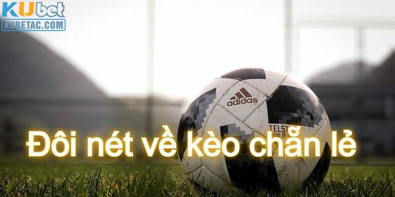 Kèo cược chẵn lẻ tỷ số bóng đá 