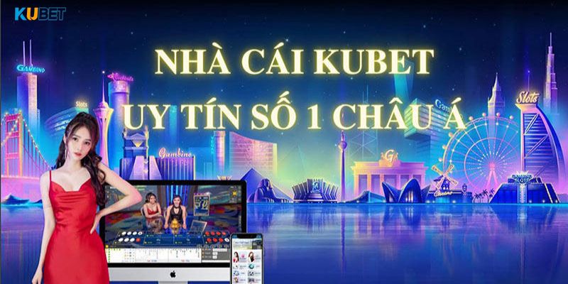 Kubet nhà cái dẫn đầu thị trường