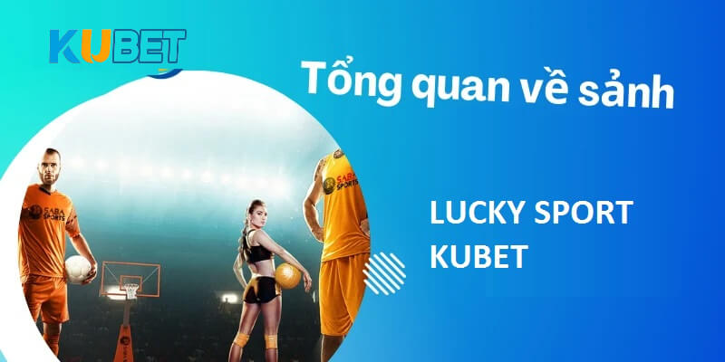 Lucky Sport Kubet được bet thủ châu Á yêu thích