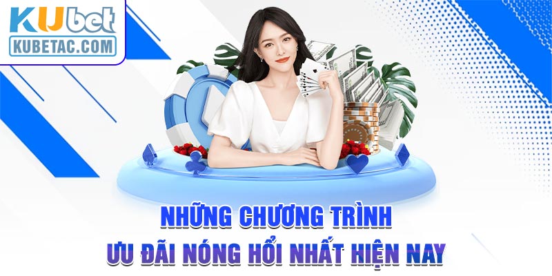 Những chương trình ưu đãi nóng hổi nhất hiện nay